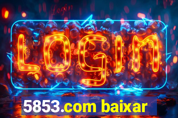 5853.com baixar